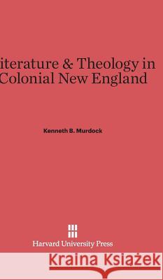 Literature & Theology in Colonial New England Kenneth B Murdock 9780674334649 Harvard University Press