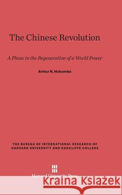 The Chinese Revolution Arthur N. Holcombe 9780674334700 Harvard University Press
