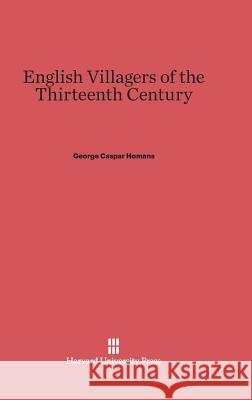 English Villagers of the Thirteenth Century George Caspar Homans 9780674334762