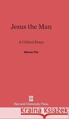 Jesus the Man Warner Fite 9780674334953