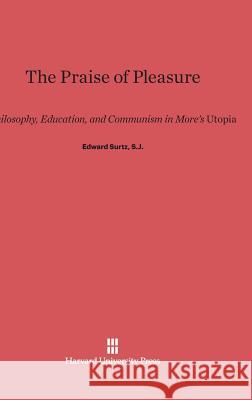 The Praise of Pleasure Edward Surtz 9780674335332 Harvard University Press