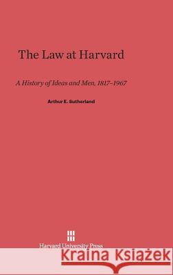 The Law at Harvard Arthur E Sutherland 9780674335370