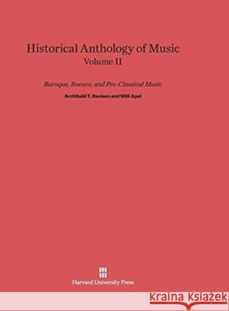 Historical Anthology of Music, Volume II, Baroque, Rococo, and Pre-Classical Music Archibald T Davison, Willi Apel 9780674335431 Harvard University Press
