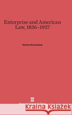 Enterprise and American Law, 1836-1937 Herbert Hovenkamp 9780674335561