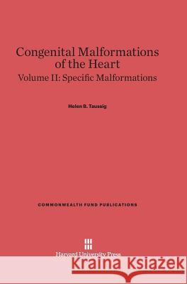 Congenital Malformations of the Heart, Volume II, Specific Malformations Helen B. Taussig 9780674335844 Harvard University Press