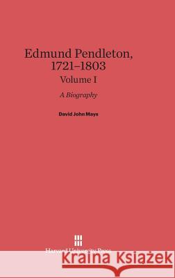 Edmund Pendleton, 1721-1803, Volume I David John Mays 9780674335950