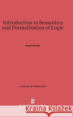 Introduction to Semantics and Formalization of Logic Rudolf Carnap 9780674335974 Walter de Gruyter