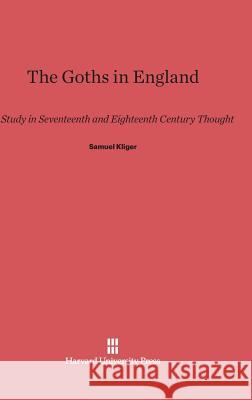 The Goths in England Samuel Kliger 9780674335998 Harvard University Press