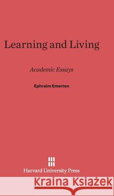 Learning and Living Professor Ephraim Emerton 9780674336209 Harvard University Press