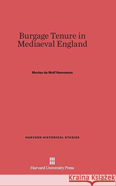 Burgage Tenure in Mediaeval England Morley De Wolf Hemmeon 9780674336339 Harvard University Press