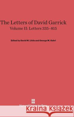 The Letters of David Garrick, Volume II, Letters 335-815 David M. Little George M. Kahrl Phoebe Dek Wilson 9780674336377 Harvard University Press