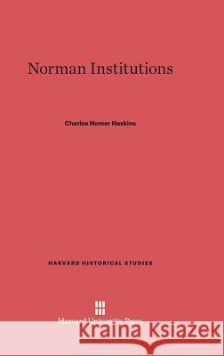 Norman Institutions Charles Homer Haskins 9780674336438