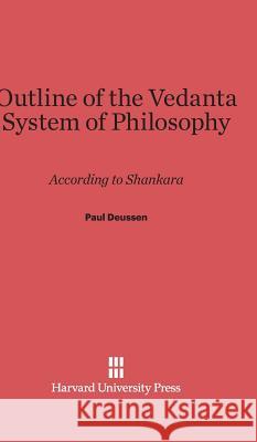 Outline of the Vedanta System of Philosophy Paul Deussen 9780674336872 Harvard University Press