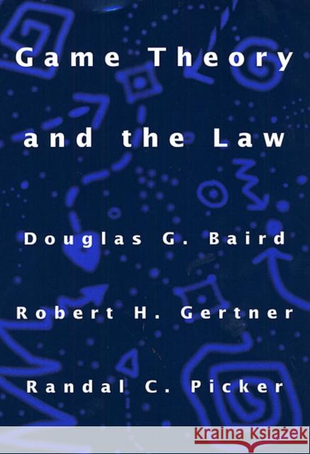 Game Theory and the Law Douglas G. Baird Randal C. Picker Robert H. Gertner 9780674341111 Harvard University Press