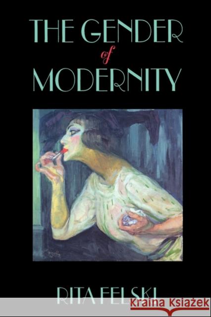 Gender of Modernity Felski, Rita 9780674341944 Harvard University Press