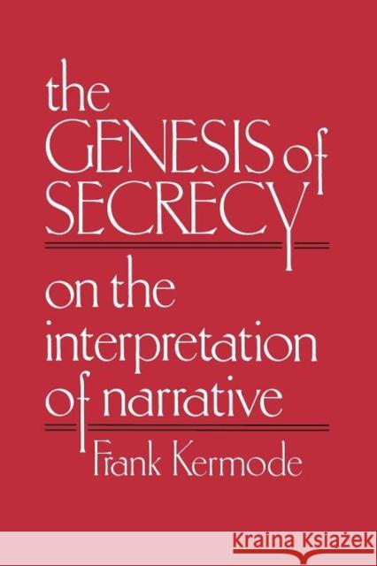 The Genesis of Secrecy: On the Interpretation of Narrative Kermode, Frank 9780674345355