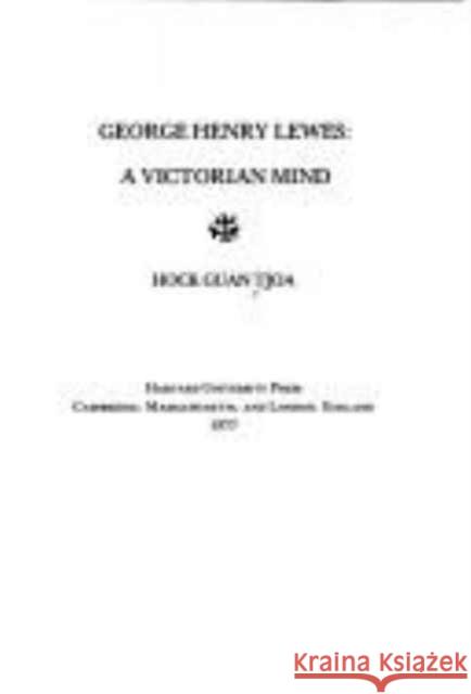 George Henry Lewes: A Victorian Mind Tjoa, Hock Guan 9780674348745
