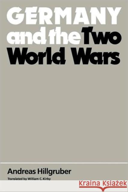 Germany and the Two World Wars Andreas Hillgruber William C. Kirby 9780674353220 Harvard University Press