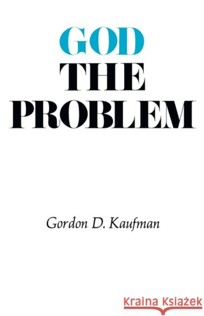 God the Problem Gordon D. Kaufman 9780674355262 Harvard University Press