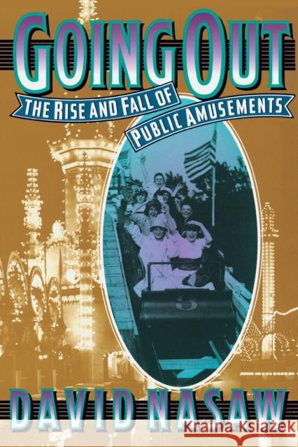 Going Out: The Rise and Fall of Public Amusements Nasaw, David 9780674356221