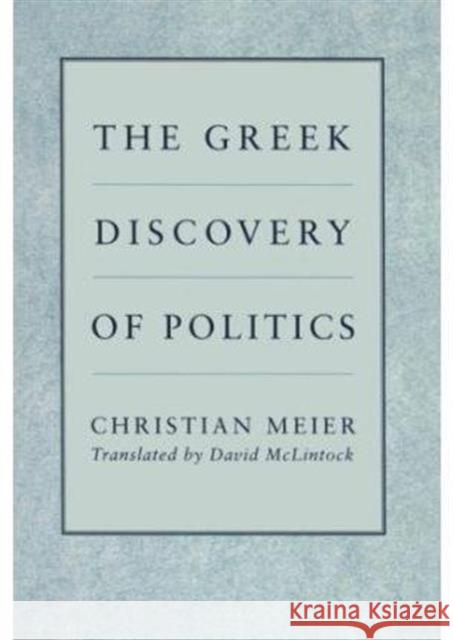 The Greek Discovery of Politics Christian Meier David McLintock Christian Meier 9780674362321