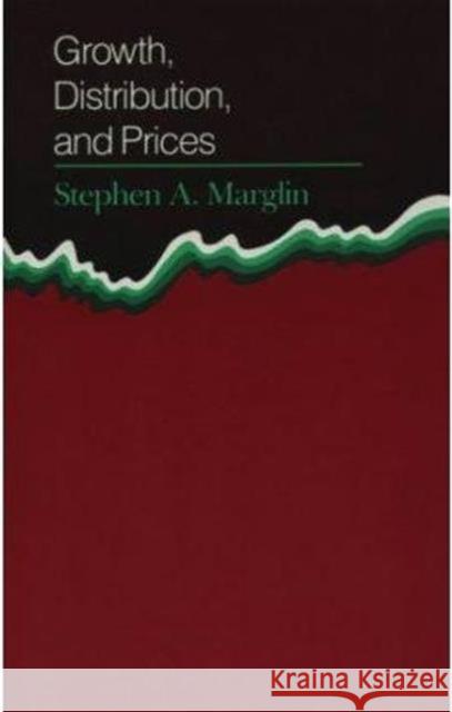 Growth, Distribution, and Prices Stephen A. Marglin 9780674364165