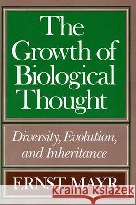 The Growth of Biological Thought: Diversity, Evolution, and Inheritance Mayr, Ernst 9780674364462