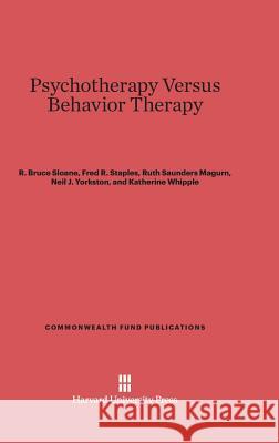 Psychotherapy Versus Behavior Therapy R. Bruce Sloane Fred R. Staples Ruth Saunders Magurn 9780674365056
