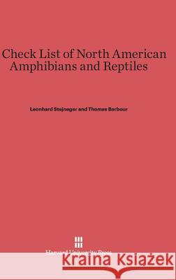 A Check List of North American Amphibians and Reptiles Leonhard Stejneger, Thomas Barbour 9780674365254