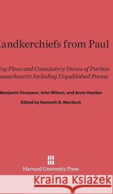 Handkerchiefs from Paul Benjamin Tompson John Wilson Anna Hayden 9780674365506