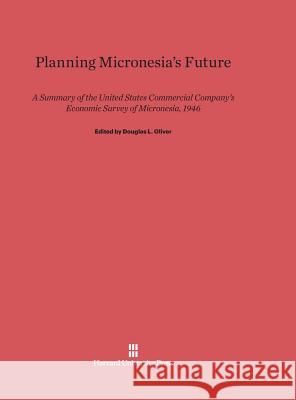 Planning Micronesia's Future Douglas L. Oliver 9780674365537