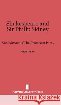 Shakespeare and Sir Philip Sidney Alwin Thaler 9780674365735