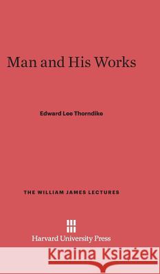 Man and His Works Edward Lee Thorndike 9780674365766