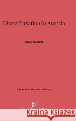 Direct Taxation in Austria John V Van Sickle 9780674366145