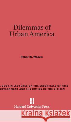 Dilemmas of Urban America Robert C Weaver 9780674366565