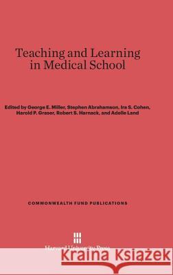 Teaching and Learning in Medical School George E Miller (University of Delaware) 9780674366862 Harvard University Press