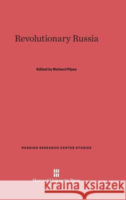 Revolutionary Russia Baird Professor of History Richard Pipes (Harvard University) 9780674366985 Harvard University Press