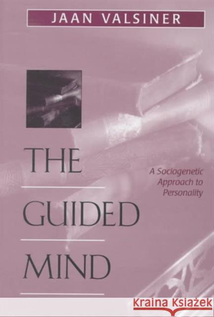 The Guided Mind: A Sociogenetic Approach to Personality Valsiner, Jaan 9780674367579 Harvard University Press