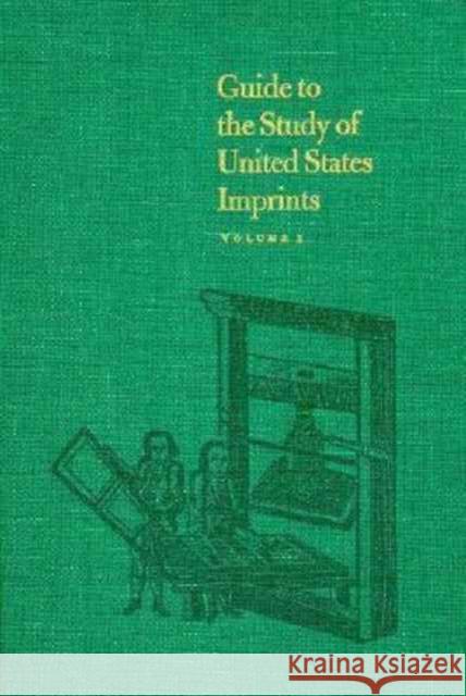 Guide to the Study of United States Imprints: Volumes 1 and 2 Tanselle, G. Thomas 9780674367616 Belknap Press