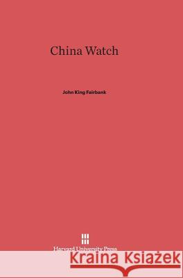 China Watch John King Fairbank 9780674368415