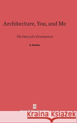 Architecture, You and Me S. Giedion 9780674368491 Harvard University Press