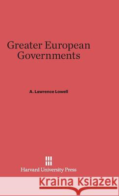 Greater European Governments A Lawrence Lowell 9780674368583 Harvard University Press