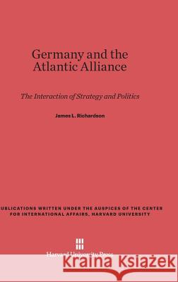 Germany and the Atlantic Alliance James L. Richardson 9780674368705 Harvard University Press