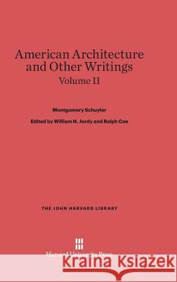 American Architecture and Other Writings, Volume II Montgomery Schuyler 9780674368767