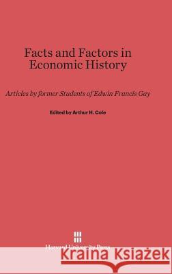 Facts and Factors in Economic History Arthur H Cole, A L Dunham, N S B Gras 9780674368880 Harvard University Press