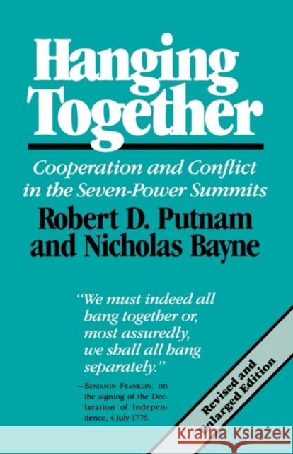 Hanging Together: Cooperation and Conflict in the Seven-Power Summits, Revised and Enlarged Edition Robert D. Putnam, Nicholas Bayne 9780674372269 Harvard University Press