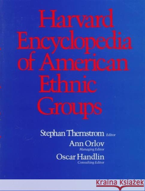 Harvard Encyclopedia of American Ethnic Groups Stephan A. Thernstrom Ann Orlov Oscar Handlin 9780674375123 Belknap Press