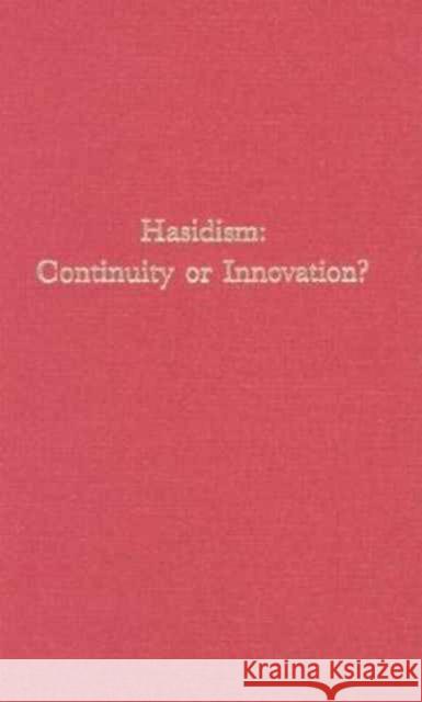 Hasidism: Continuity or Innovation? Safran, Bezalel 9780674381209
