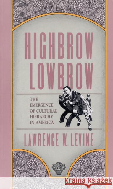 Highbrow/Lowbrow: The Emergence of Cultural Hierarchy in America Levine, Lawrence W. 9780674390775 Harvard University Press