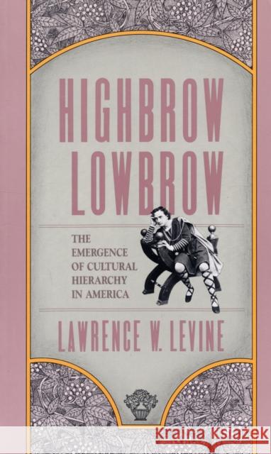 Highbrow/Lowbrow: The Emergence of Cultural Hierarchy in America Levine, Lawrence W. 9780674390775